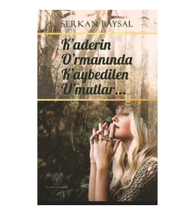 Kaderin Ormanında Kaybedilen Umutlar