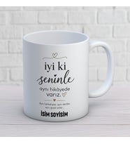 İyi Ki Seninle Aynı Hikâyede Varız Sade Kişiye Özel Baskılı Kupa