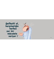 Karşılaştığın herkes zor bir mücadele veriyor! Şefkatli ol Hediye KupaLove Bug-T