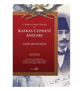 1. Dünya Savaşı Yılları ve Kafkas Cephesi Anıları