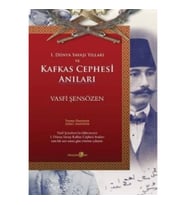 1. Dünya Savaşı Yılları ve Kafkas Cephesi Anıları
