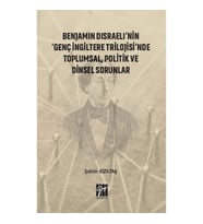 Benjamin Disraeli'nin Genç İngiltere Trilojisinde Toplumsal, Politik ve Dinsel Sorunlar