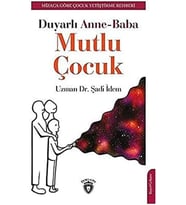 Anne-Baba Mutlu Çocuk: Mizaca Göre Çocuk Yetiştirme Rehberi