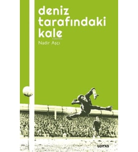 Deniz Tarafındaki Kale - Futbol Üzerine Yazılar I