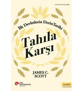Tahıla Karşı - İlk Devletlerin Derin Tarihi