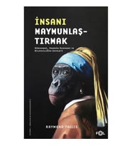 İnsanı Maymunlaştırmak –Nöromani Darwin Humması ve Bilimciliğin Sefaleti