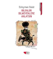 Bilenler Bilmeyenlere Anlatsın