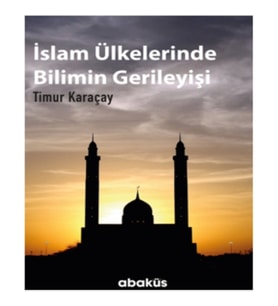 İslam Ülkelerinde Bilimin Gerileyişi