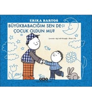 Büyükbabacığım Sen de Çocuk Oldun mu?