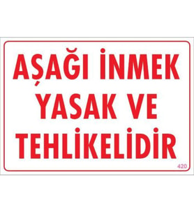Aşağı İnmek Yaşaktır Uyarı Levhası 25x35 KOD:420