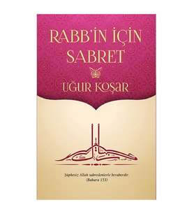 Rabb in için Sabret - Uğur Koşar