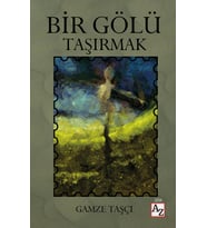 Bir Gölü Taşırmak - Gamze Taşçı