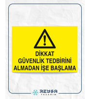 Dikkat Güvenlik Tedbirini Almadan İşe Başlama 21x28 Arkası Yapışkanlı Levha