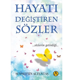 Hayatı Değiştiren Sözler - Şemsettin Altuntaş