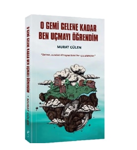 O Gemi Gelene Kadar Ben Uçmayı Öğrendim