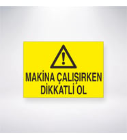 Makine Çalışırken Dikkatli Ol