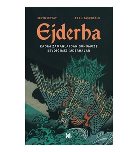 Ejderha: Kadim Zamanlardan Günümüze Sevdiğimiz Ejderhalar (Ciltli)