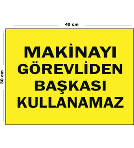 Metal Makinayı Görevliden Başkası Kullanamaz 30 cm x 40 cm A3 Büyüklüğünde Uyarı Levhası Yönlendirme