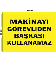 Metal Makinayı Görevliden Başkası Kullanamaz 30 cm x 40 cm A3 Büyüklüğünde Uyarı Levhası Yönlendirme