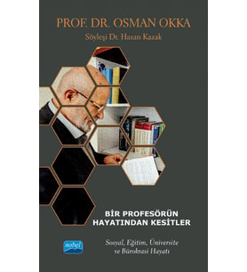 BİR PROFESÖRÜN HAYATINDAN KESİTLER - Prof. Dr. OSMAN OKKA - Sosyal, Eğitim, Üniversite ve Bürokrasi Hayatı