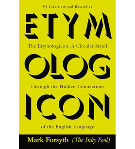 The Etymologicon: A Circular Stroll Through The Hidden Connections Of The English Language