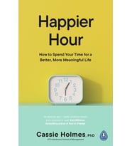 Happier Hour: How To Spend Your Time For A Better, More Meaningful Life