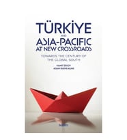 Türkiye and Asia Pacific at New Crossroads;Towards The Century of The Global South