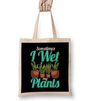 Sometimes I Wet My Plants Gardening Pun Bez Çanta Uzun Saplı