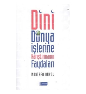Dini Dünya İşlerine Karıştırmanın Faydaları