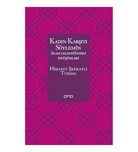 Kadın Karşıtı Söylemin İslam Geleneğindeki İzdüşümleri