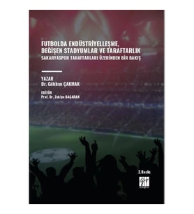 Futbolda Endüstriyelleşme, Değişen Stadyumlar ve Taraftarlık Sakaryaspor Taraftarları Üzerinden Bir