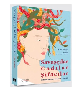 Savaşçılar, Cadılar, Şifacılar (Mitolojinin En Esaslı Kadınları)