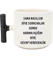 Tanem Nasılsın Diye Soracaklar Karıma Aşığım Diye Cevap Vereceksin Baskılı T Kulp Kupa