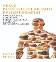 Yeme Bozukluklarının Psikoterapisi / Anoreksiya, Bulimiya, Tıkanırcasına Yeme ve Duygusal Açlık