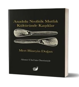 Anadolu Neolitik Mutfak Kültüründe Kaşıklar