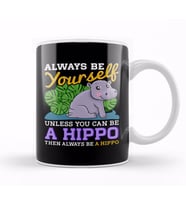 Cute Always Be Yourself Unless You Can Be a Hippo Kupa Bardak Porselen