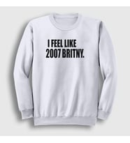 Presmono Unisex Beyaz I Feel Like 2007 Britney Spears Sweatshirt 538402tt (Beyaz)