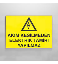 Akım Kesilmeden Elektrik Tamiri Yapılmaz Uyarı Levhası 30x40cm (Karışık)