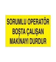 Sorumlu Operatör Boşta Çalışan Makinayı Durdur Uyarı Levhası 20x30cm (Karışık)
