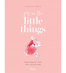 Joy In The Little Things: Finding Happiness In Style, Home, And The Everyday