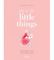 Joy In The Little Things: Finding Happiness In Style, Home, And The Everyday