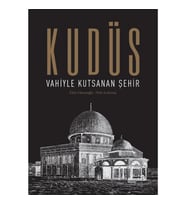 Kudüs: Vahiyle Kutsanan Şehir (Ciltli)