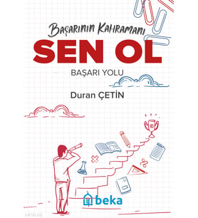 Başarının Kahramanı Sen Ol - Başarı Yolu Beka Yayınları Duran Çetin