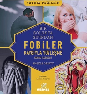 Bir Solukta Sıfırdan: Fobiler - Korku İç Güdüsü - Kaygıyla Yüzleşme