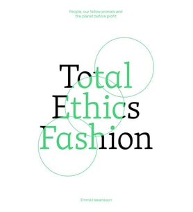 Total Ethics Fashion: People, Our Fellow Animals And The Planet Before Profit