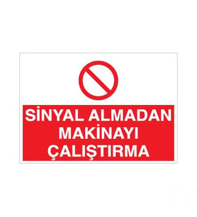 Sinyal Almadan Makinayı Çalıştırma Uyarı Levhası 40x60cm (Karışık)