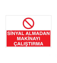 Sinyal Almadan Makinayı Çalıştırma Uyarı Levhası 40x60cm (Karışık)