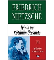 İyinin ve Kötünün Ötesinde: Bütün Yapıtları - 5 / Bir Gelecek Felsefesini Açış