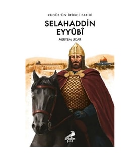 Kudüs’ün İkinci Fatihi Selahaddin Eyyûbî