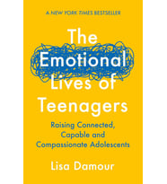 The Emotional Lives Of Teenagers: Raising Connected, Capable And Compassionate Adolescents